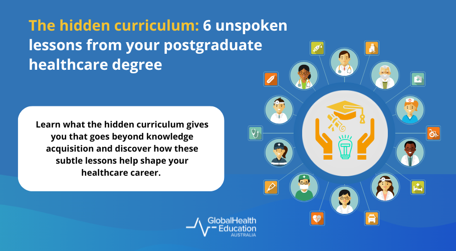The hidden curriculum: 6 unspoken lessons from your postgraduate healthcare degree